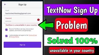 TextNow is Unavailable in Your Country | texnow sign up problem
