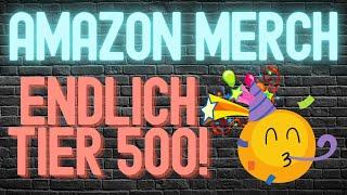 Merch By Amazon Update - Endlich Tier 500! Wie Lange Hat Es Gedauert? Amazon Merch T-Shirt Business!