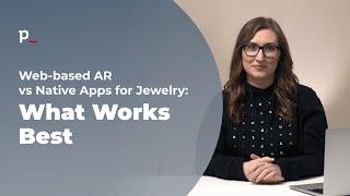 Web-based AR vs Native Apps for Jewelry: What Works Best