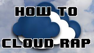 HOW TO CLOUD RAP