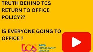 TRUTH BEHIND TCS RETURN TO OFFICE POLICY? IS EVERYONE GOING TO TCS OFFICE??