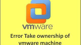 How to resolve take owner ship error in vmware " This virtual machine appears to be in use."