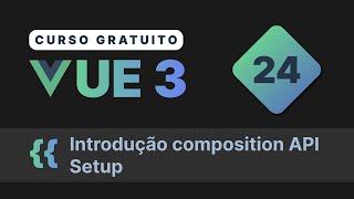 Curso gratuito Vue.js 3 INTRO #24 - Introdução a composition API setup