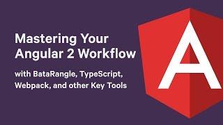 Mastering Your Angular Workflow with Augury (formerly Batarangle), TypeScript, Babel, and Key Tools