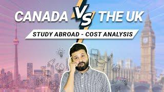 Canada vs UK for Indian Students - Which is Better?