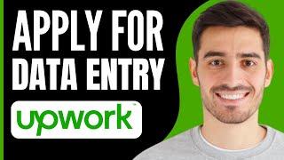 How to Apply Data Entry Jobs in UpWork (2024)