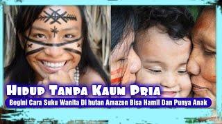 Hidup Tanpa Kaum Pria, Begini Cara Suku Wanita di Hutan Amazon Bisa Hamil dan Punya Anak!