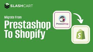 Migrate from PrestaShop to Shopify with SlashCart | Easy Migration Guide