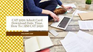 CAT 2020 Admit Card Download Date, Time, How To | IIM CAT 2020