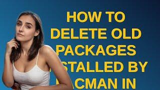 Unix: How to delete old packages installed by pacman in Arch Linux?