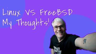 Linux vs FreeBSD? My thoughts on the debate!