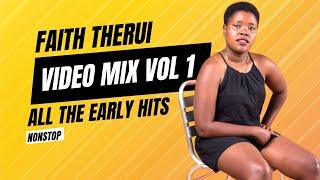 FAITH THERUI VIDEO MIX  VOLUME 1 (ALL THE EARLY HITS NONSTOP)