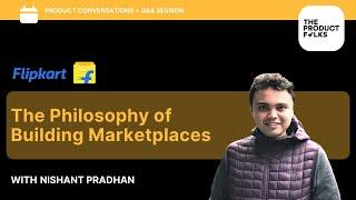 Philosophy of Building Marketplaces w/ Nishant Pradhan, Flipkart | Workshops | The Product Folks