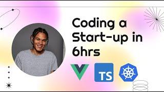 Coding a Live Start-up in 6hrs - Using my own Vue.js & Express.ts templates