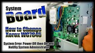 Change Mother Board of Xerox WC7845, System Error  Power Off then On and Notifiy System Administrato