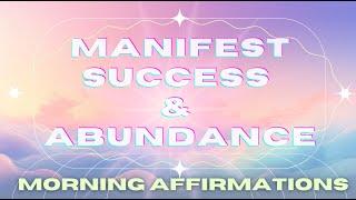 Positive Morning Affirmations for Manifesting Success and Abundance