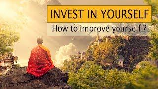 INVEST IN YOURSELF - How to Improve Yourself?