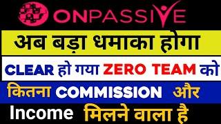 #Zero team Commission & income#Dream Comes True#Onpassive new update today#