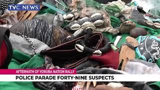 Aftermath Of Yoruba Nation rally Police parade 49 suspects