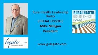 Rural Health Leadership Radio interview with Mike Milligan, President of Legato Healthcare Marketing