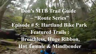 Don's MTB Trail Guide's "Route Series" - Episode # 5: Trails at Hartland Bike Park