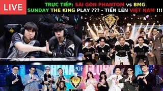 TRỰC TIẾP: SÀI GÒN PHANTOM vs BMG - SUNDAY THE KING PLAY - SÂN KHẤU LỚN GỌI TÊN AI???