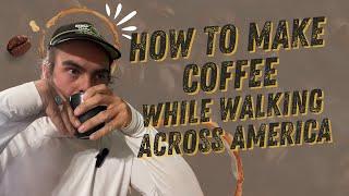 How to make coffee while walking across America