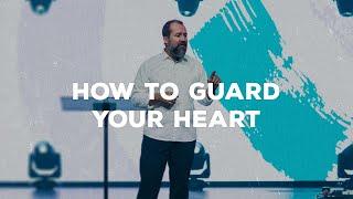 What Does It Mean To Guard Your Heart?