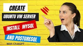 "Step-by-Step Guide: Creating an Ubuntu VM Server with MySQL and PostgreSQL Installation"