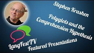 LangFest17: Stephen Krashen Polyglots and the Comprehension Hypothesis