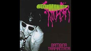 Neon Maniacs – Bambina Trapiantata (Full Album)