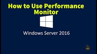 7. How to Use Performance Monitor in Windows Server 2016