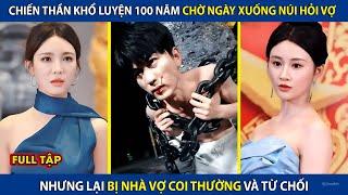 Chiến Thần Khổ Luyện Tu Vi 100 Năm Chờ Ngày Xuống Núi Tìm Vợ, Nhưng Bị Coi Thường Và Cái Kết |review