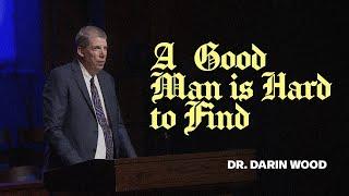 September 15, 2024 | Dr. Darin Wood | A Good Man is Hard to Find