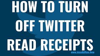 How to Turn Off Twitter Read Receipts