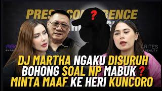 DJ MARTHA NGAKU DISURUH BOHONG SOAL NP MABUK ? MINTA MAAF KE HERI KUNCORO