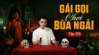 NHÀ MA TẬP 213 | GÁI CHƠI BÙA NGẢI - BỎ BÙA ĐẠI GIA | CHUYỆN MA KINH DỊ I - MC DUY THUẬN | FULL 4K