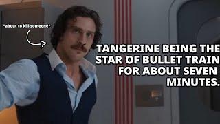 Tangerine being the star of Bullet Train for about seven minutes. • Aaron Taylor Johnson 