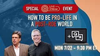 [SPECIAL EVENT] How to be PRO-LIFE in a POST-ROE World + Q&A!