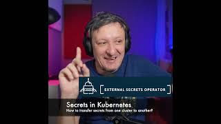 Secrets in Kubernetes - How to Transfer Secrets from One Cluster to Another?