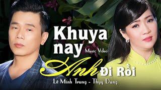 Khuya Nay Anh Đi Rồi - Nghe Là Mê Với Cặp Đôi Lê Minh Trung & Thụy Dung (OFFICIAL MV)