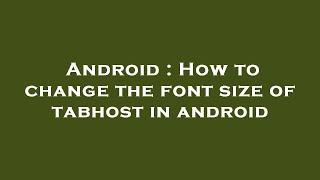 Android : How to change the font size of tabhost in android