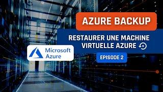 Azure Backup - Episode 2 : restaurer une VM Azure