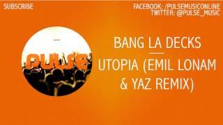 Bang La Decks - Utopia (Emil Lonam & Yaz Remix)