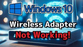 Fix Any Wireless Adapter Not Working Problems in Windows 10 - [NEW 2024]