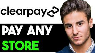 HOW TO PAY WITH CLEARPAY IN ANY STORE 2024! (FULL GUIDE)
