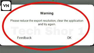 VN App Fix Please reduce the export resolution,clear the application and try again Problem Solve