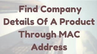 How to Find Company Details of a Product Through MAC Address