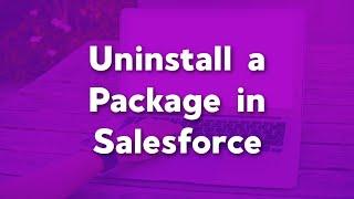Uninstall A Package in Salesforce | How to Uninstall a Package in Salesforce
