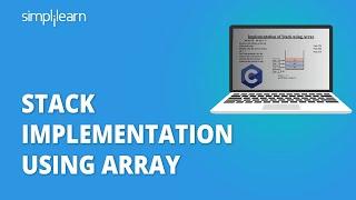 Stack Implementation Using Array | Implementing Stack Using Array | Data Structures | Simplilearn